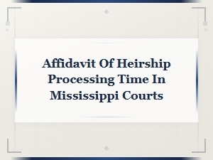 Mississippi Affidavit of Heirship Processing Time