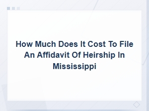 Cost to File an Affidavit of Heirship in Mississippi