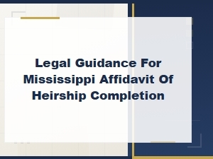 Mississippi Affidavit of Heirship: Filing Requirements and Legal Completion Guide