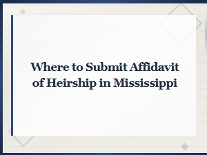 How to File an Affidavit of Heirship in Mississippi