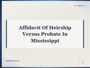 Affidavit of Heirship Vs. Probate in Mississippi