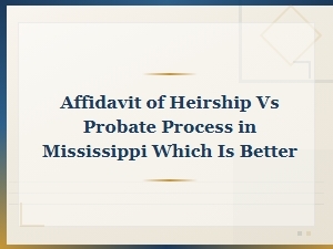 Affidavit of Heirship Vs. Probate in Mississippi